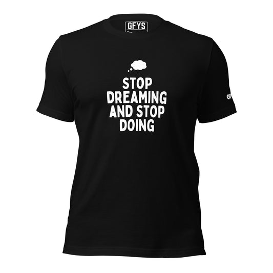 Stop Dreaming Unisex T-Shirt